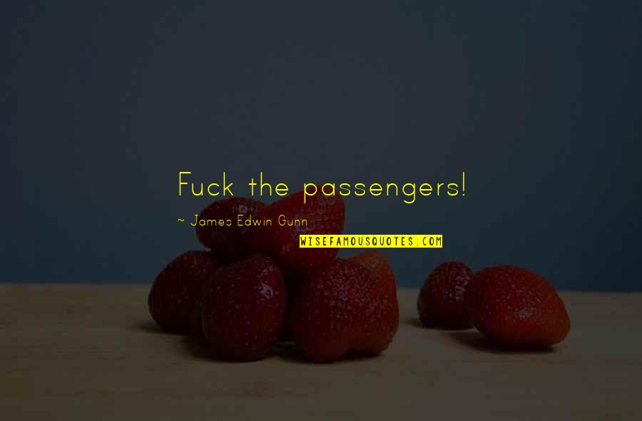 Little Busters Anime Quotes By James Edwin Gunn: Fuck the passengers!