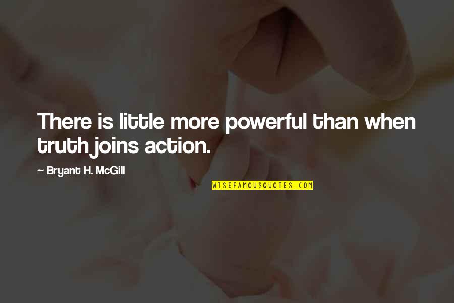 Little But Powerful Quotes By Bryant H. McGill: There is little more powerful than when truth