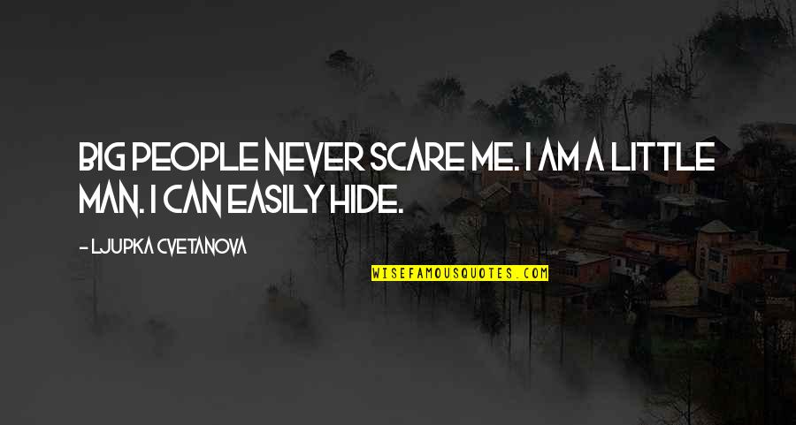 Little But Powerful Quotes By Ljupka Cvetanova: Big people never scare me. I am a