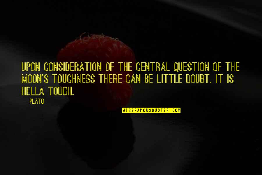 Little But Tough Quotes By Plato: Upon consideration of the central question of the