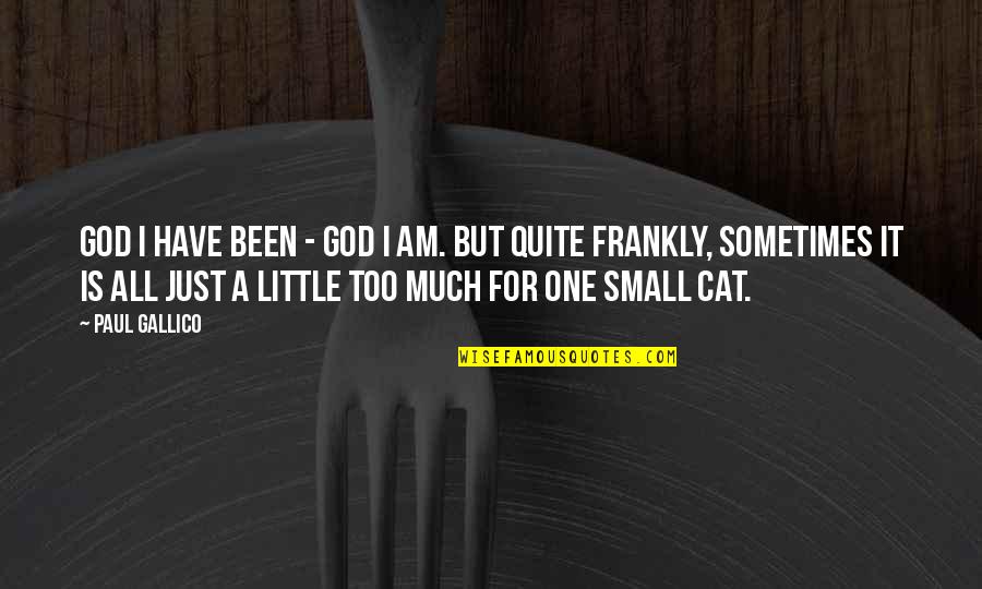 Little Cats Quotes By Paul Gallico: God I have been - God I am.