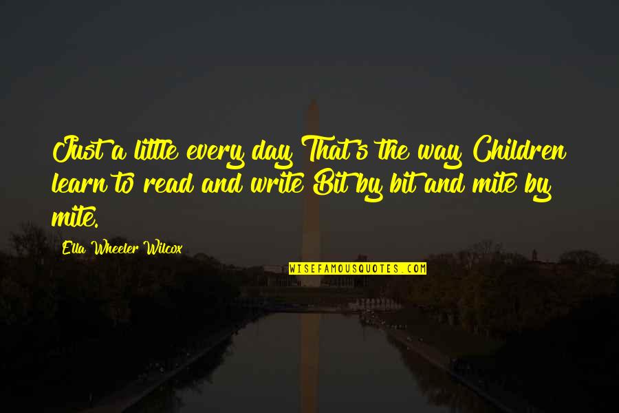 Little Children Quotes By Ella Wheeler Wilcox: Just a little every day That's the way