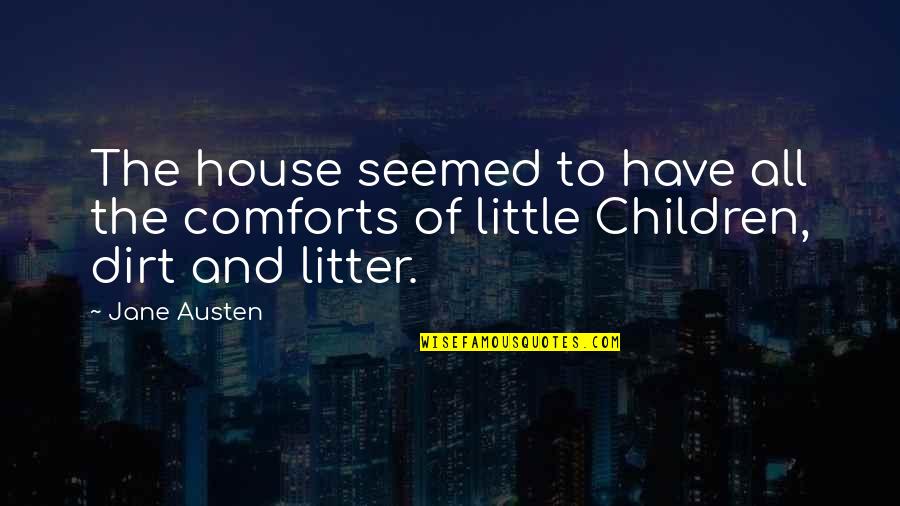 Little Children Quotes By Jane Austen: The house seemed to have all the comforts