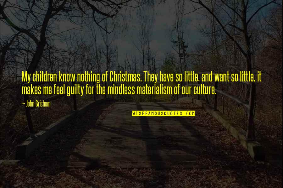 Little Children Quotes By John Grisham: My children know nothing of Christmas. They have