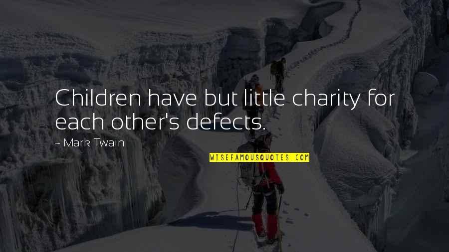 Little Children Quotes By Mark Twain: Children have but little charity for each other's