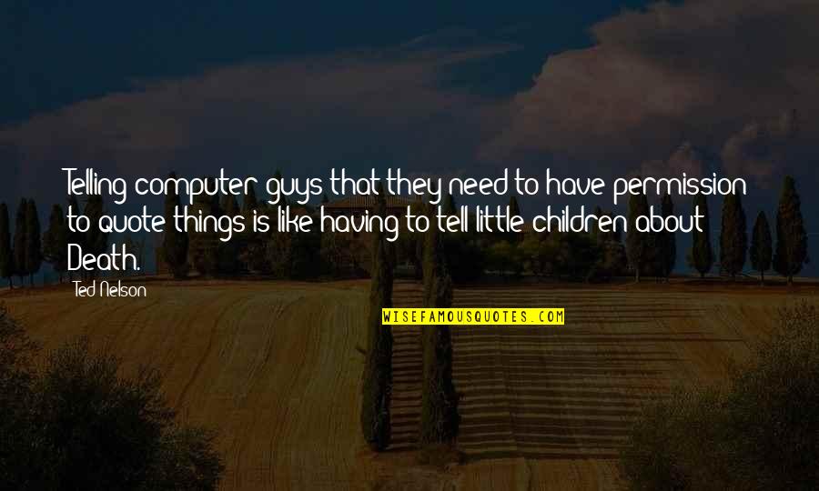 Little Children Quotes By Ted Nelson: Telling computer guys that they need to have