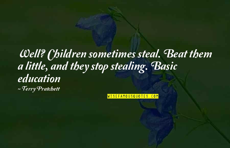 Little Children Quotes By Terry Pratchett: Well? Children sometimes steal. Beat them a little,
