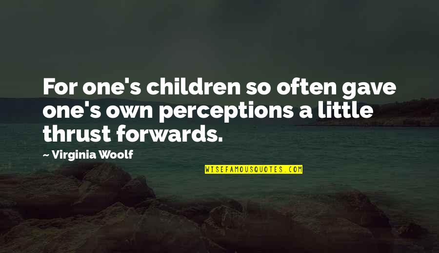 Little Children Quotes By Virginia Woolf: For one's children so often gave one's own