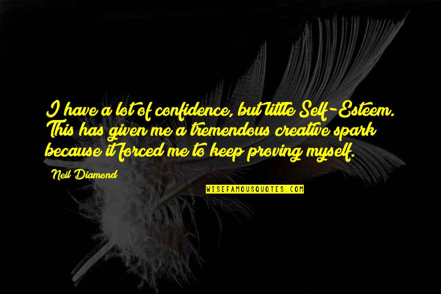 Little Confidence Quotes By Neil Diamond: I have a lot of confidence, but little