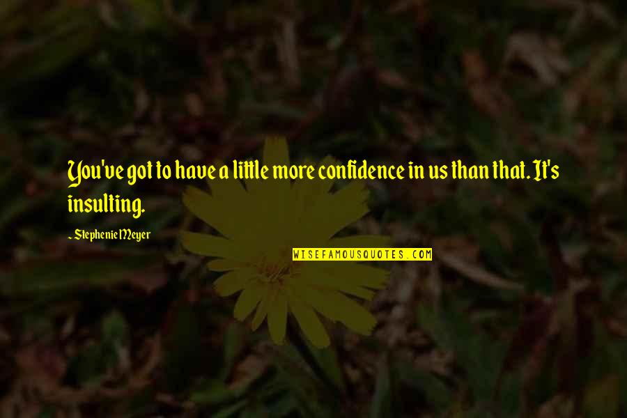 Little Confidence Quotes By Stephenie Meyer: You've got to have a little more confidence