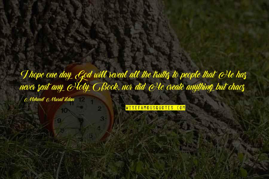 Little Cousins Growing Up Quotes By Mehmet Murat Ildan: I hope one day God will reveal all Little Cousins Growing Up Quotes By Mehmet Murat Ildan: I hope one day God will reveal all