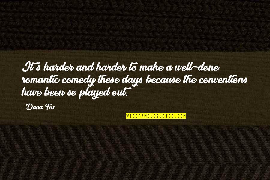 Little Cousins Quotes By Dana Fox: It's harder and harder to make a well-done Little Cousins Quotes By Dana Fox: It's harder and harder to make a well-done