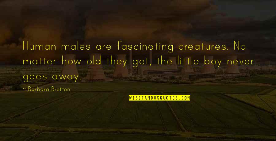 Little Creatures Quotes By Barbara Bretton: Human males are fascinating creatures. No matter how