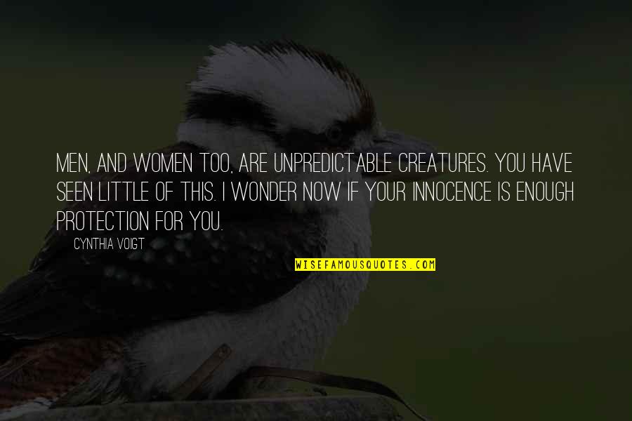 Little Creatures Quotes By Cynthia Voigt: Men, and women too, are unpredictable creatures. You