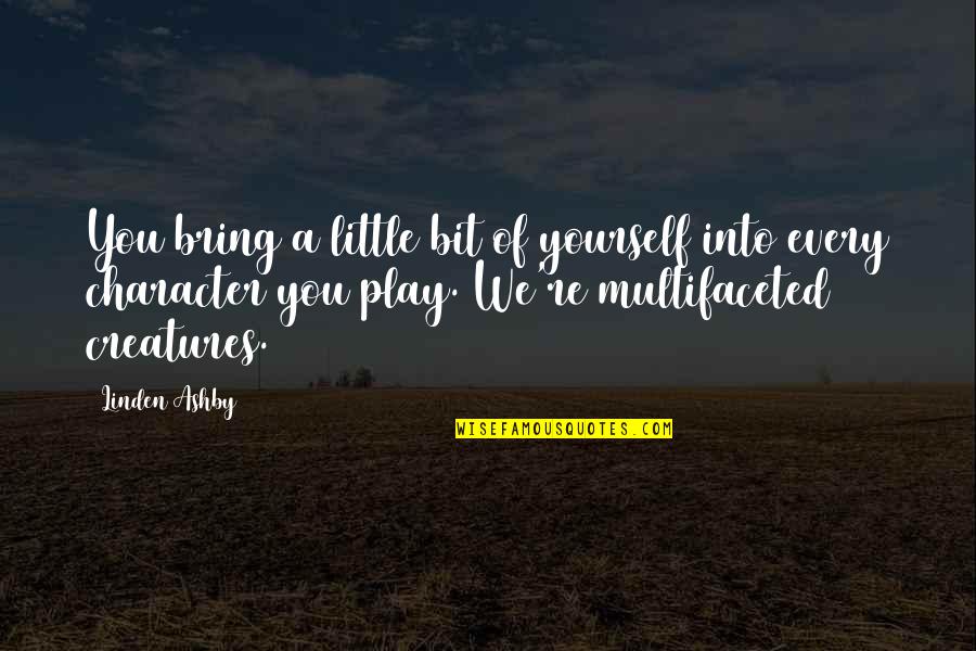 Little Creatures Quotes By Linden Ashby: You bring a little bit of yourself into