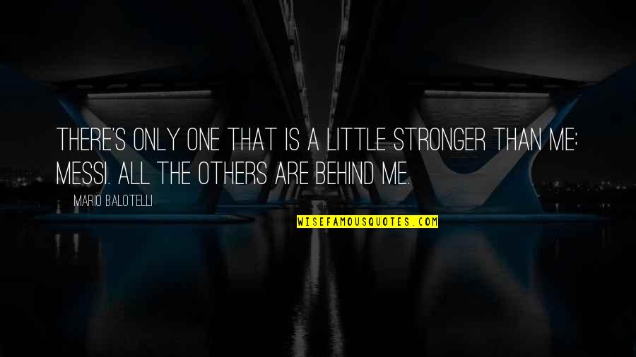 Little Critter Quotes By Mario Balotelli: There's only one that is a little stronger