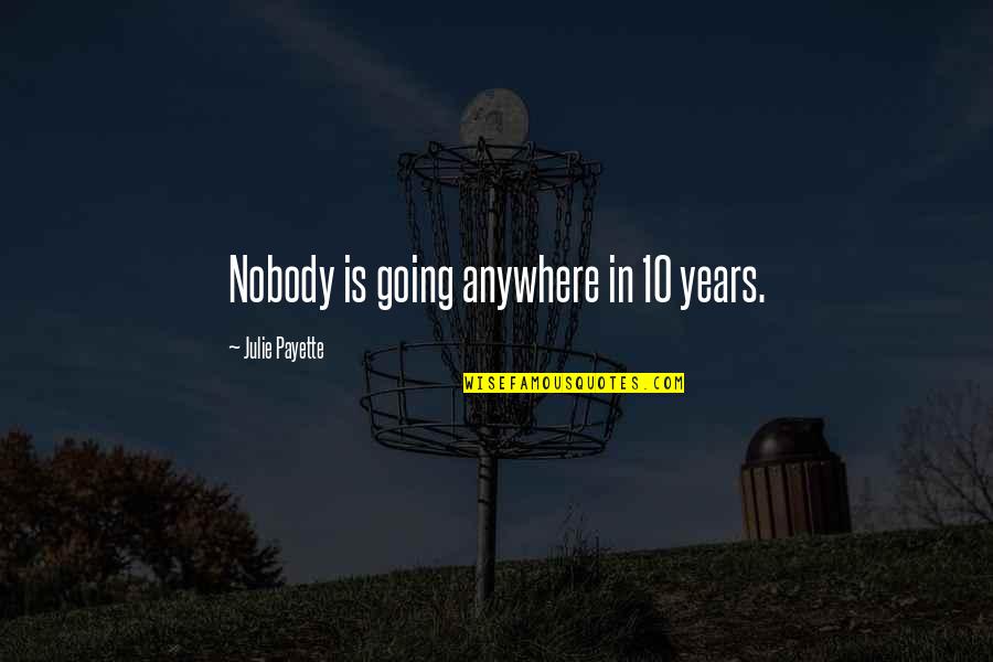 Little Cute Girl Quotes By Julie Payette: Nobody is going anywhere in 10 years.