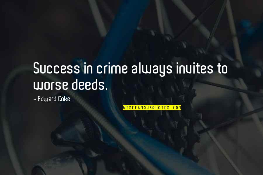 Little Daughters Quotes By Edward Coke: Success in crime always invites to worse deeds.