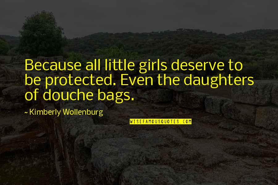 Little Daughters Quotes By Kimberly Wollenburg: Because all little girls deserve to be protected.