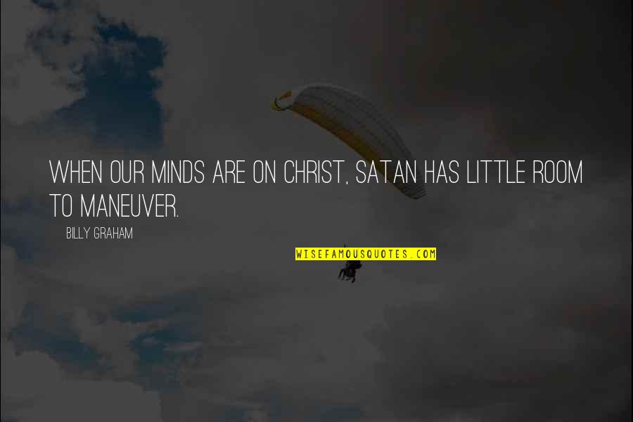 Little Devil Quotes By Billy Graham: When our minds are on Christ, Satan has
