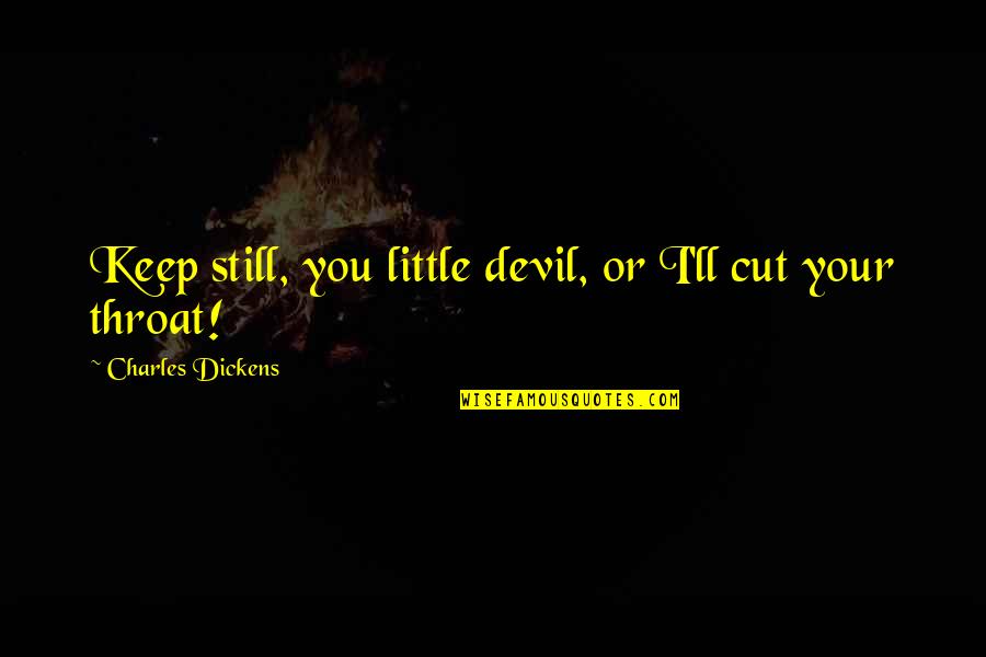 Little Devil Quotes By Charles Dickens: Keep still, you little devil, or I'll cut