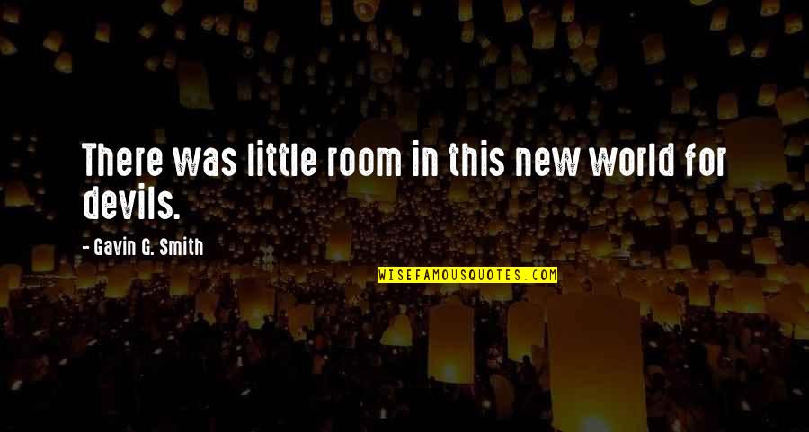 Little Devils Quotes By Gavin G. Smith: There was little room in this new world