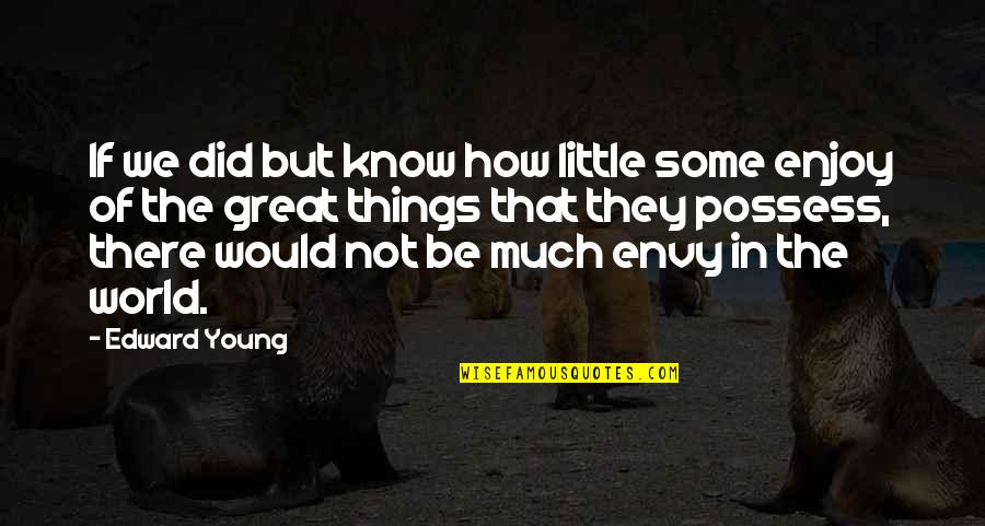 Little Did You Know Quotes By Edward Young: If we did but know how little some