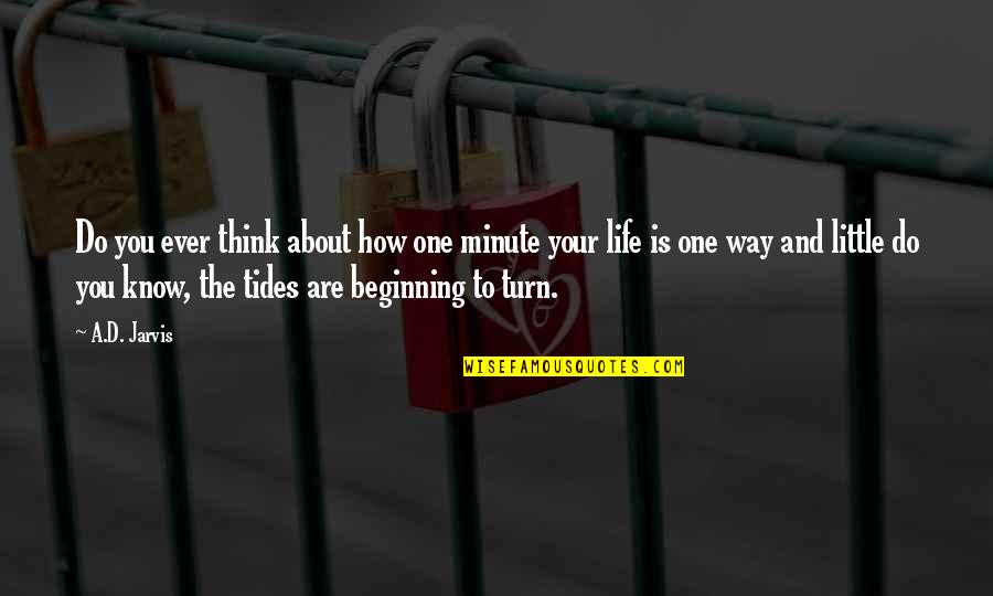 Little Do They Know Quotes By A.D. Jarvis: Do you ever think about how one minute