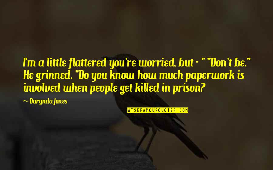 Little Do You Know Quotes By Darynda Jones: I'm a little flattered you're worried, but -