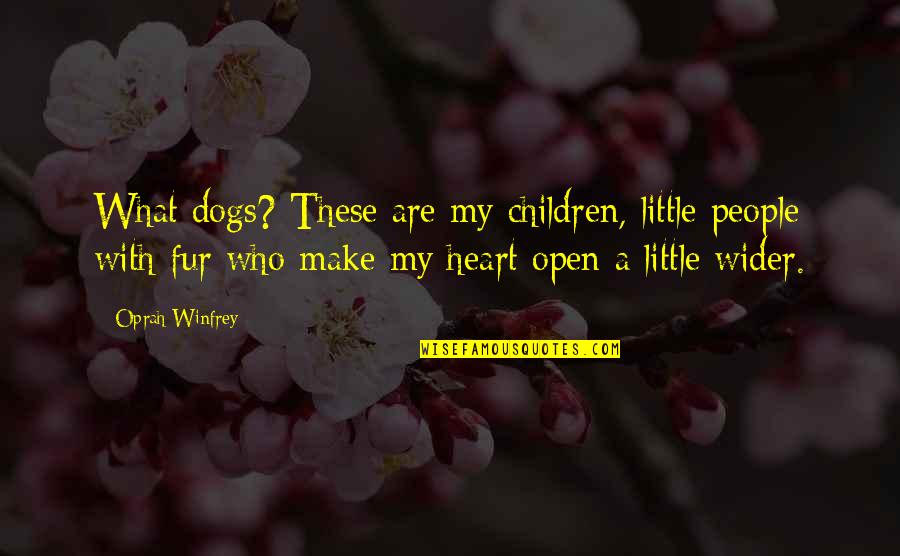 Little Dogs Quotes By Oprah Winfrey: What dogs? These are my children, little people