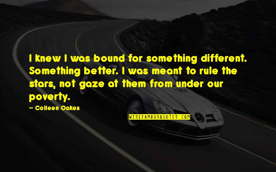 Little Einsteins Quotes By Colleen Oakes: I knew I was bound for something different.