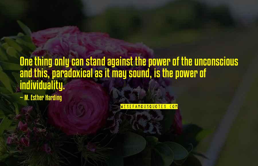 Little Explorer Quotes By M. Esther Harding: One thing only can stand against the power