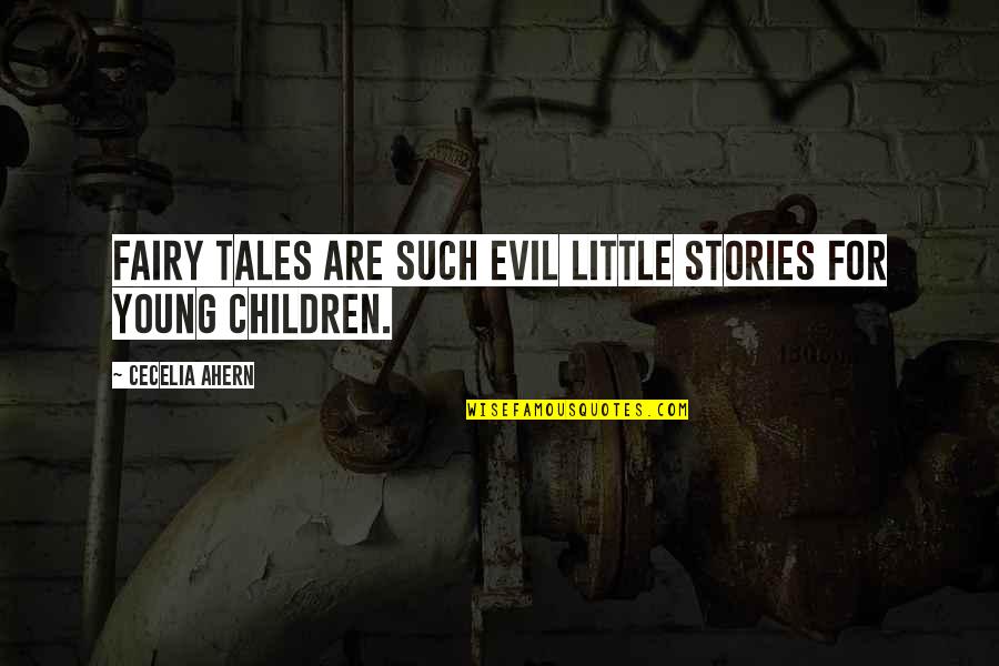Little Fairy Quotes By Cecelia Ahern: Fairy tales are such evil little stories for
