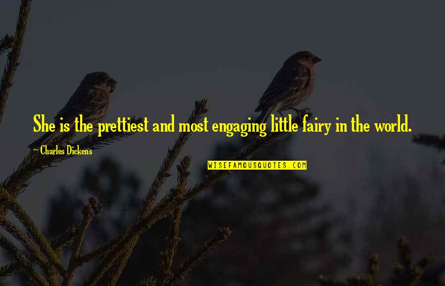 Little Fairy Quotes By Charles Dickens: She is the prettiest and most engaging little