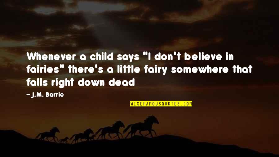 Little Fairy Quotes By J.M. Barrie: Whenever a child says "I don't believe in