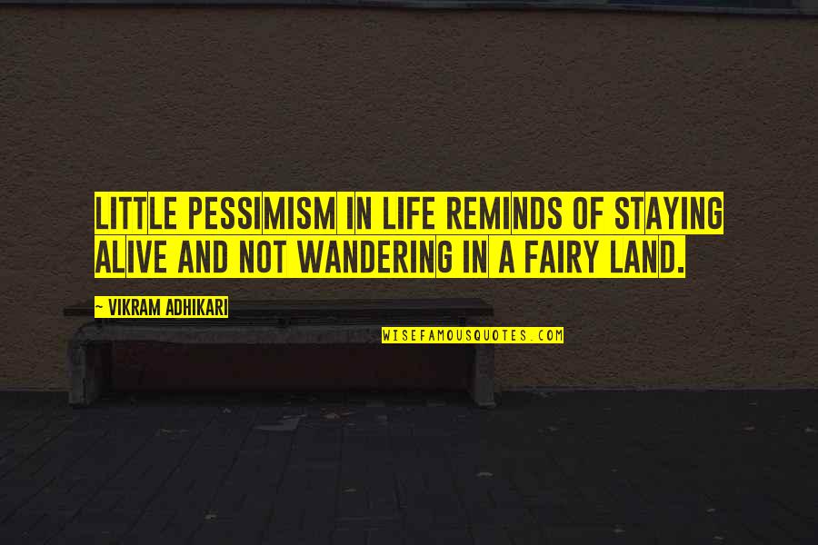 Little Fairy Quotes By Vikram Adhikari: Little Pessimism in life reminds of staying alive