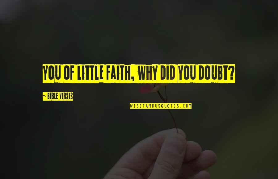 Little Faith Quotes By Bible Verses: You of little faith, why did you doubt?