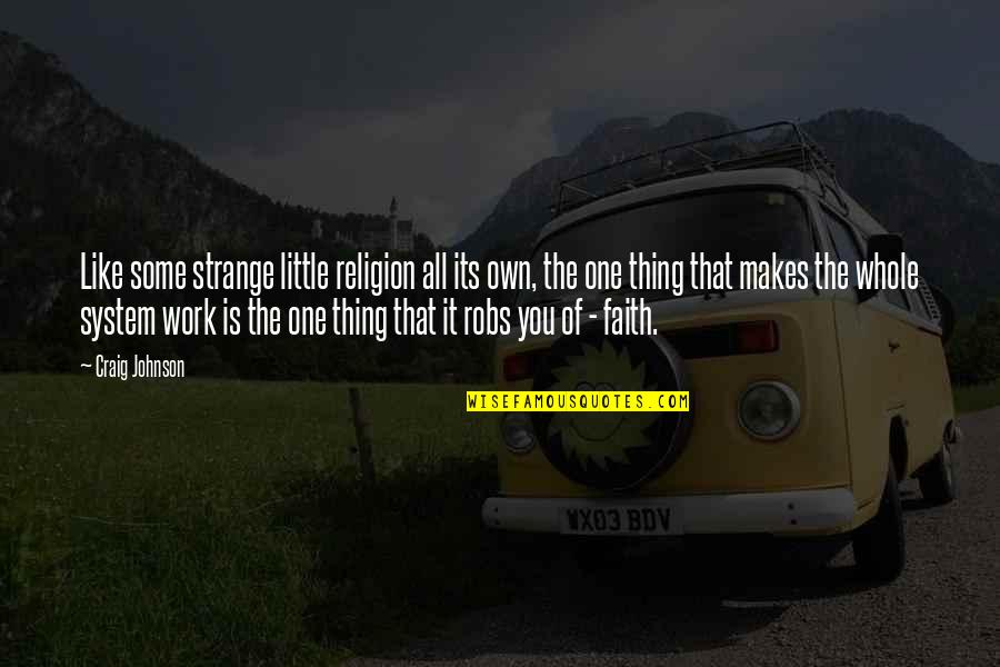 Little Faith Quotes By Craig Johnson: Like some strange little religion all its own,