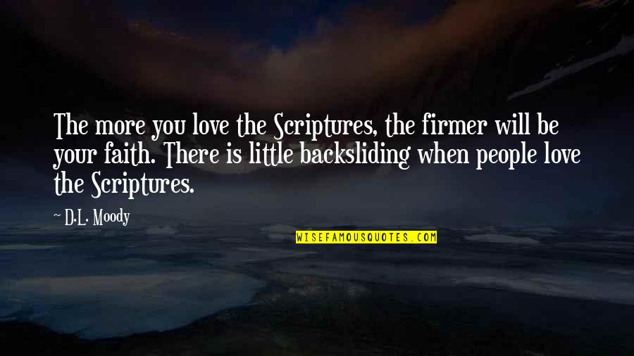 Little Faith Quotes By D.L. Moody: The more you love the Scriptures, the firmer