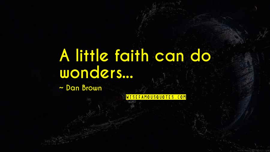 Little Faith Quotes By Dan Brown: A little faith can do wonders...