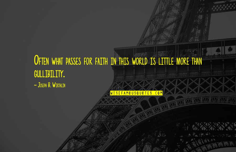 Little Faith Quotes By Joseph B. Wirthlin: Often what passes for faith in this world