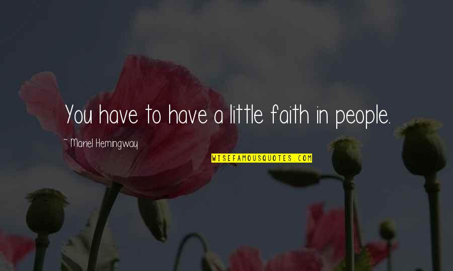 Little Faith Quotes By Mariel Hemingway: You have to have a little faith in
