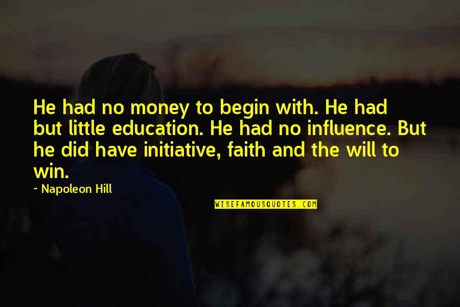 Little Faith Quotes By Napoleon Hill: He had no money to begin with. He