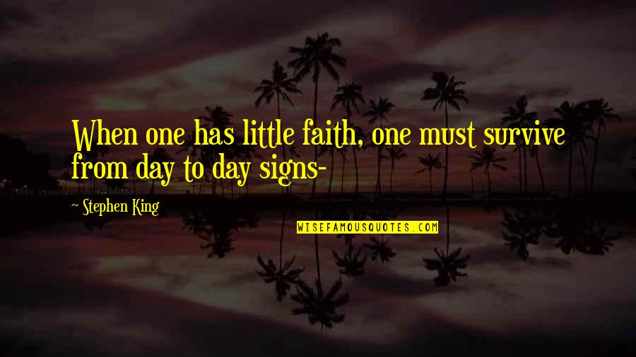 Little Faith Quotes By Stephen King: When one has little faith, one must survive