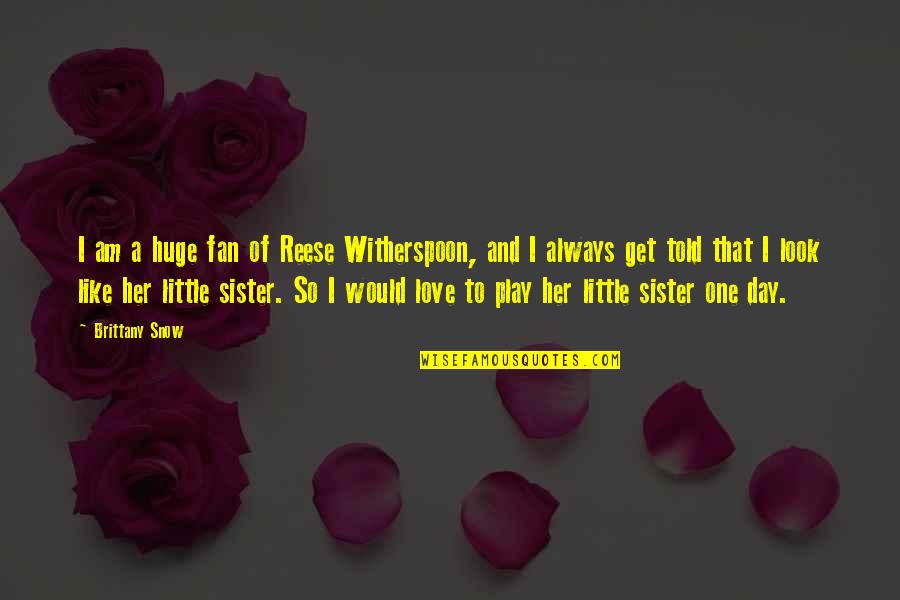 Little Fan Quotes By Brittany Snow: I am a huge fan of Reese Witherspoon, Little Fan Quotes By Brittany Snow: I am a huge fan of Reese Witherspoon,