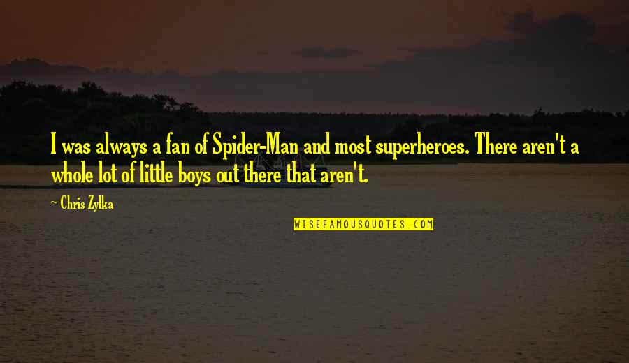 Little Fan Quotes By Chris Zylka: I was always a fan of Spider-Man and Little Fan Quotes By Chris Zylka: I was always a fan of Spider-Man and