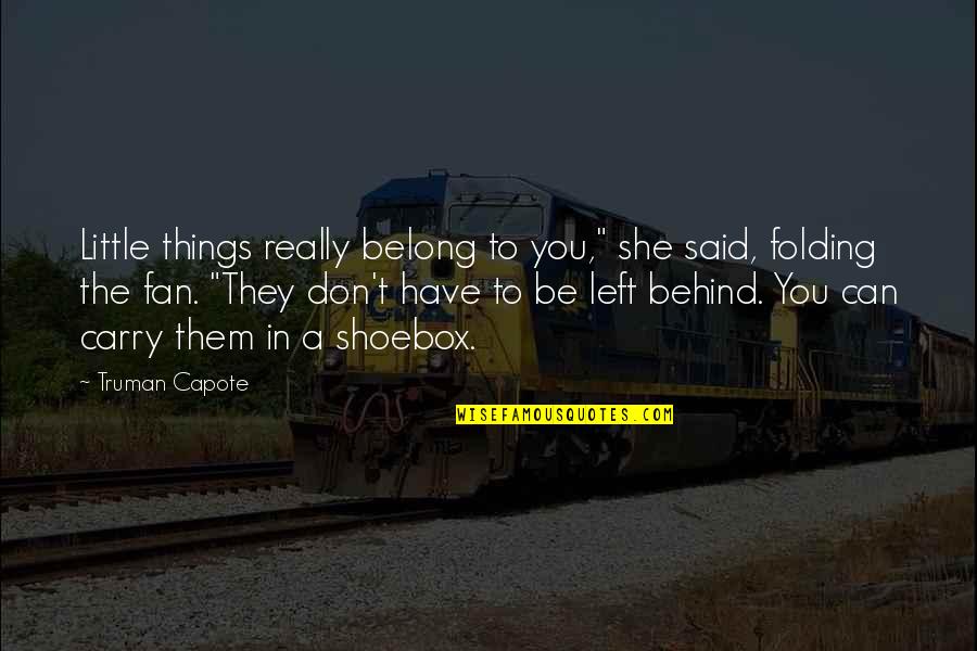 Little Fan Quotes By Truman Capote: Little things really belong to you," she said, Little Fan Quotes By Truman Capote: Little things really belong to you," she said,