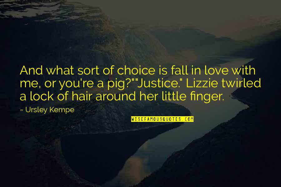 Little Finger Best Quotes By Ursley Kempe: And what sort of choice is fall in Little Finger Best Quotes By Ursley Kempe: And what sort of choice is fall in