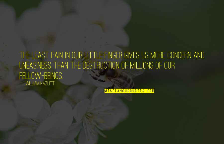 Little Finger Best Quotes By William Hazlitt: The least pain in our little finger gives Little Finger Best Quotes By William Hazlitt: The least pain in our little finger gives