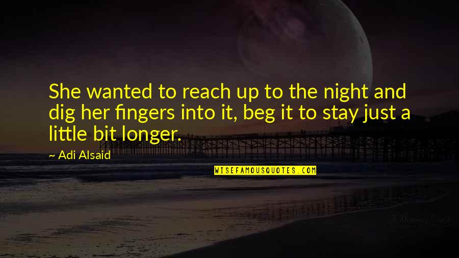 Little Fingers Best Quotes By Adi Alsaid: She wanted to reach up to the night